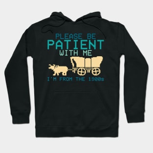 Please Be Patient With Me I'M From The 1900S Hoodie